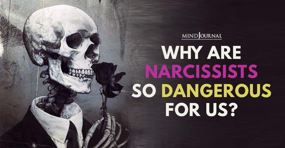 Why Narcissists So Dangerous For Us