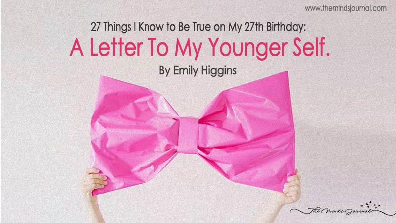 27 Things I Know To Be True On My 27th Birthday: A Letter To My Younger Self.