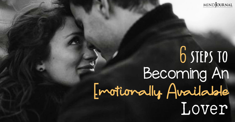 Breaking Down Barriers: 6 Steps To Becoming An Emotionally Available Lover