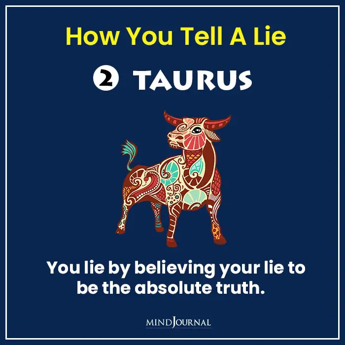 How You Tell A Lie Based On Your Zodiac Sign Taurus