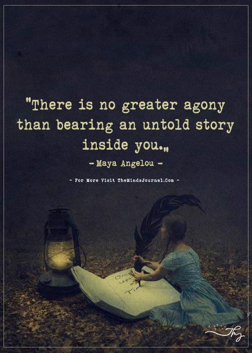 There Is No Greater Agony Than Bearing An Untold Story