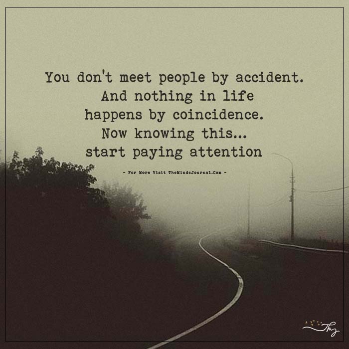 You don't meet people by accident