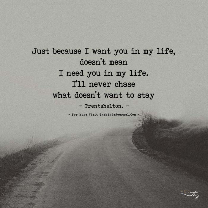 Just because I want you in my life doesn't mean I need you in ...