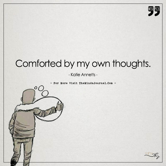 Your thoughts are your constant companion