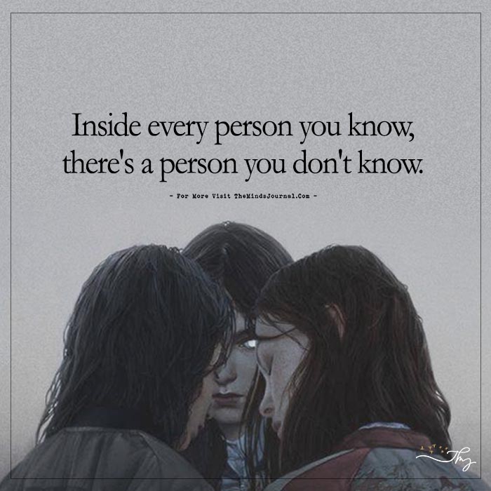Inside every person you know