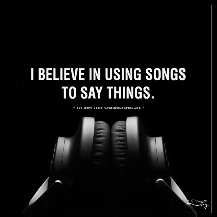 I Believe in Using Songs