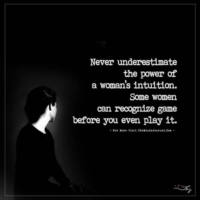Never Underestimate The Power Of A Woman’s Intuition