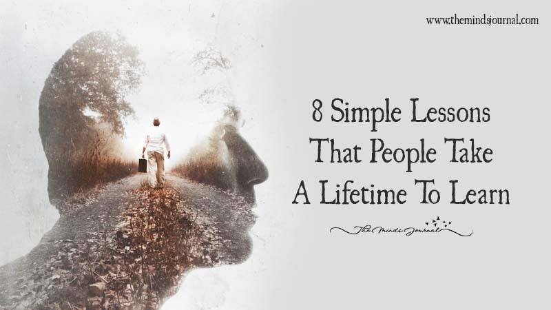 8 Simple Lessons That People Take A Lifetime To Learn