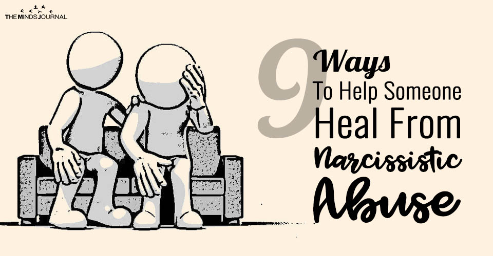 9 Things You Can Do To Help Someone Healing From Narcissistic Abuse