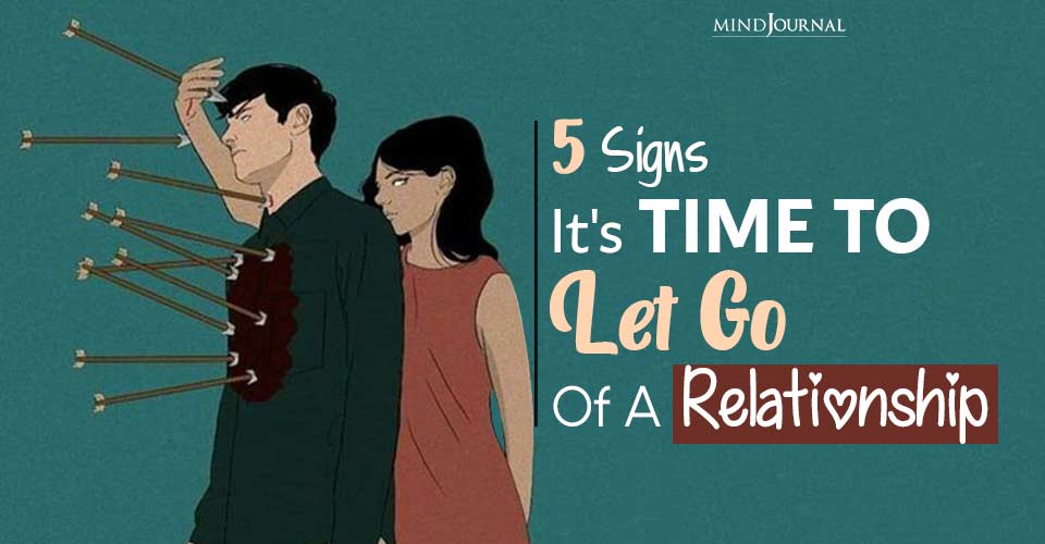 5 Clear Signs To Let Go Of A Relationship