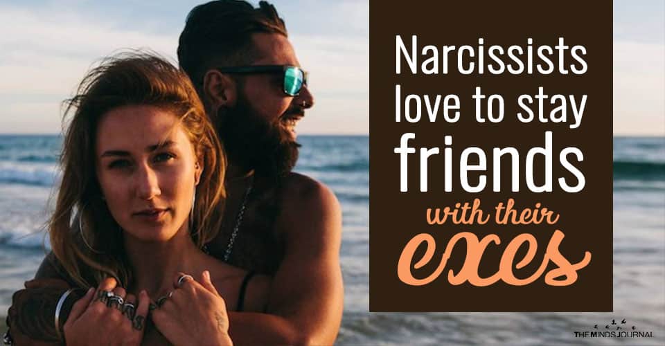 Narcissists And Psychopaths Love To Stay Friends With Their Exes