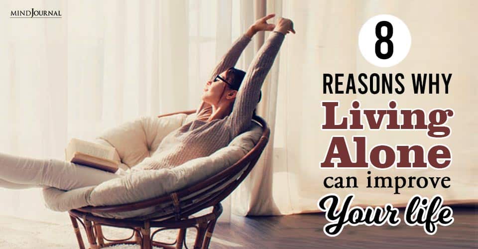 8 Reasons Why Living Alone Can Improve The Quality Of Your Life