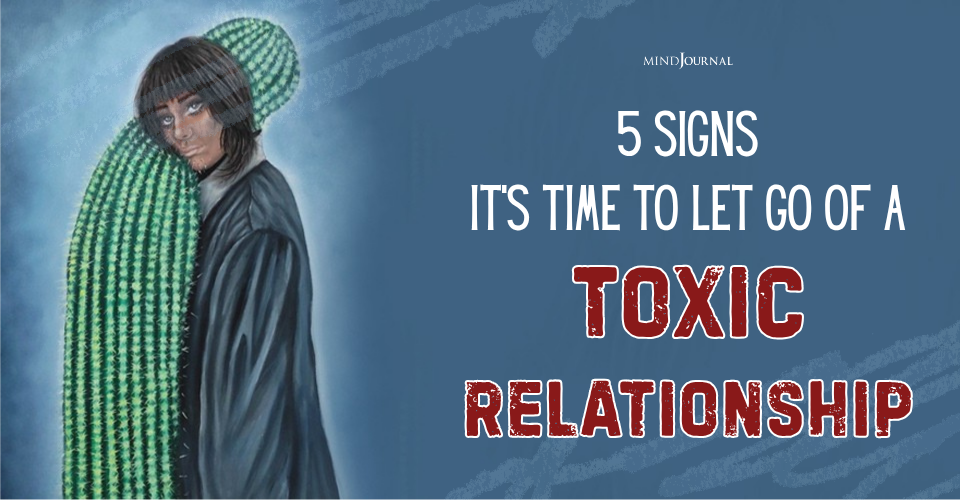 5 Signs It's Time To Let Go Of A Toxic Relationship