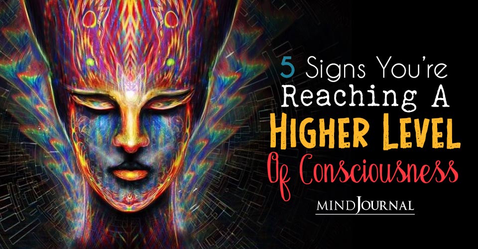 Signs Reaching A Higher Level Of Consciousness