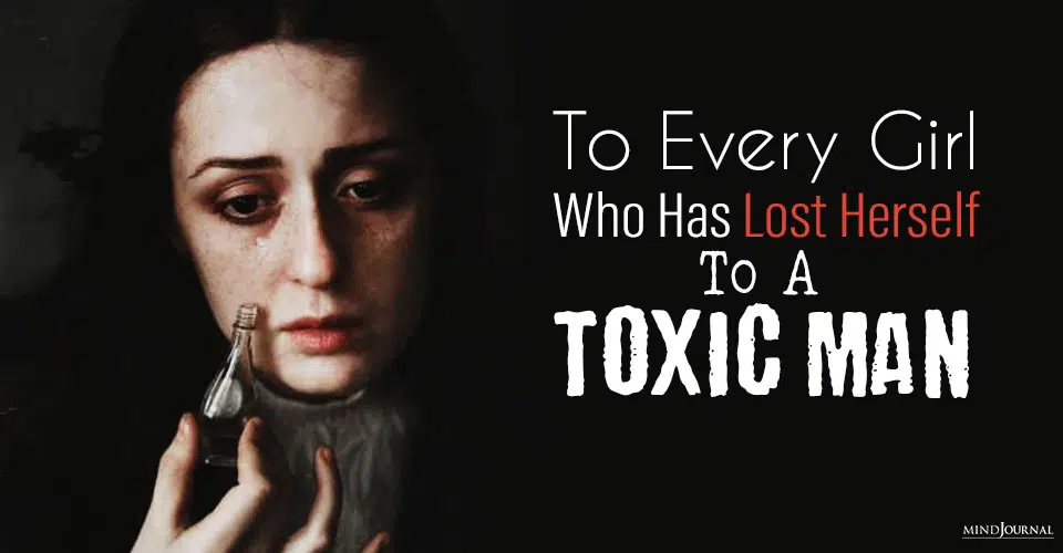 To Every Girl Has Ever Lost Herself Toxic Man