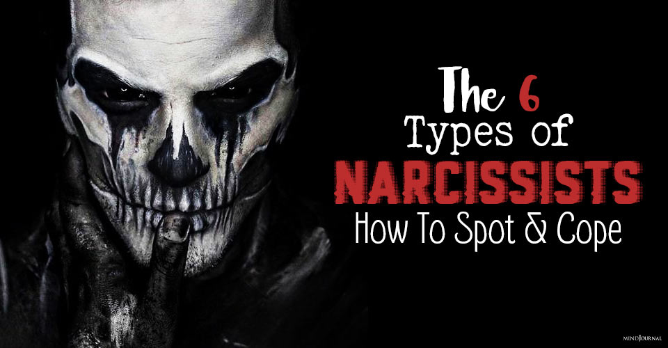 The 6 Types of Narcissists: How To Spot And Cope With Each Of Them