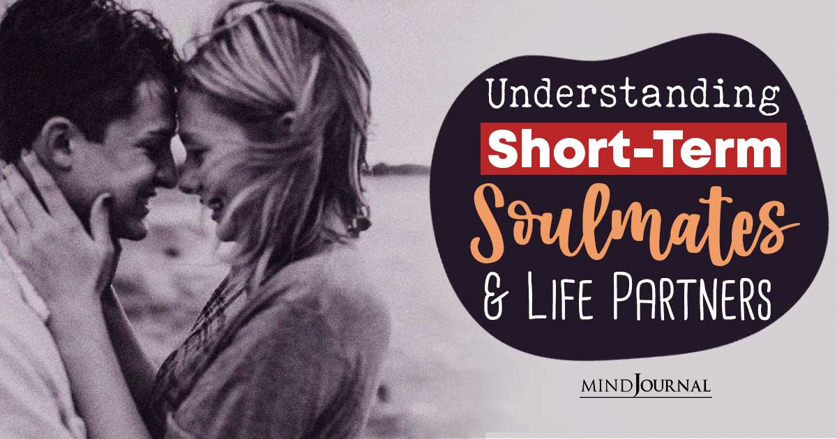 Passing Through Or Forever Yours? Understanding Short-Term Soulmates And Life Partners