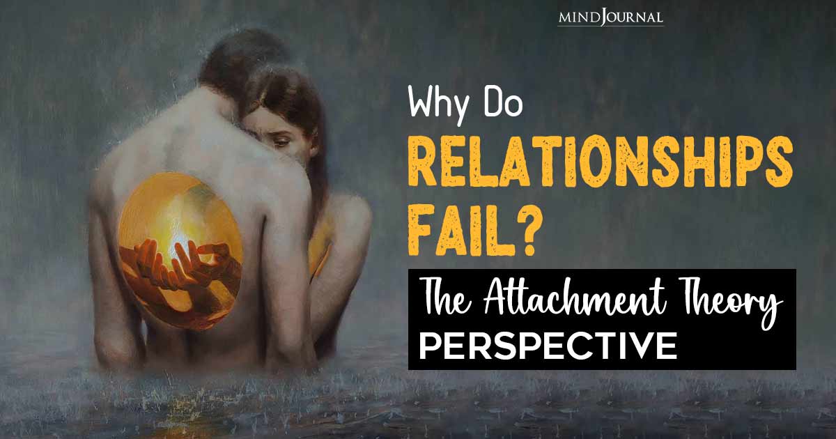 Why Do Relationships Fail? Attachment Theory Has The Answers