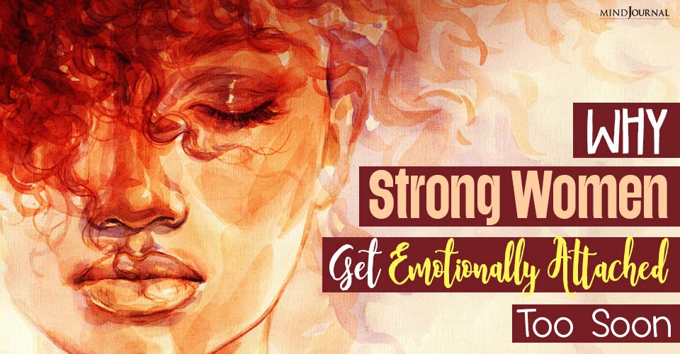 Why Strong Women Get Emotionally Attached Too Soon: The Emotional Toll of Being a Powerful Woman