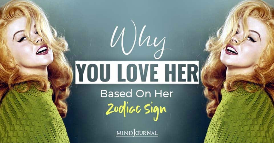 Why You Love Her Based On Her Zodiac Sign