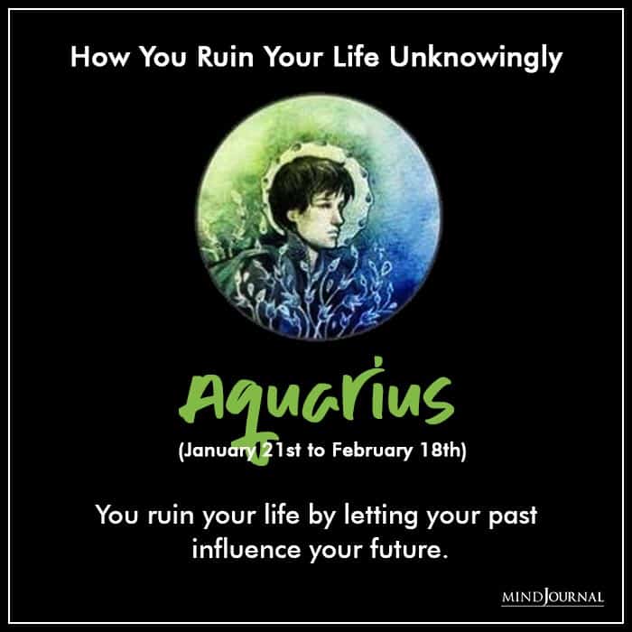 Zodiac Sign Ruins Own Life Without Trying To aquarius
