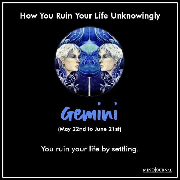 Zodiac Sign Ruins Own Life Without Trying To gemini