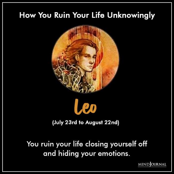 Zodiac Sign Ruins Own Life Without Trying To leo