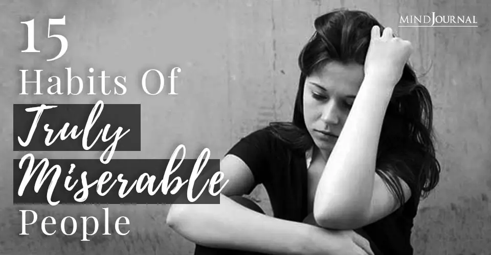 15 Habits of Truly Miserable People