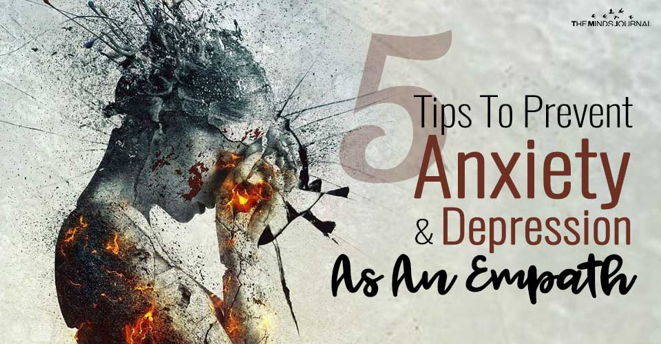 5 Tips To Prevent Anxiety And Depression As An Empath