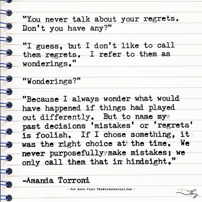 You never talk about your regrets.