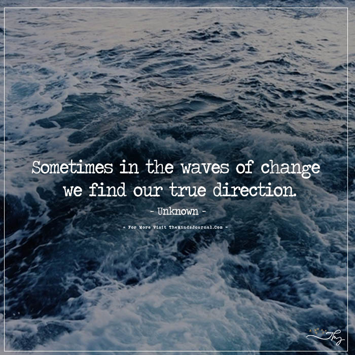 Sometimes in the Waves of Change
