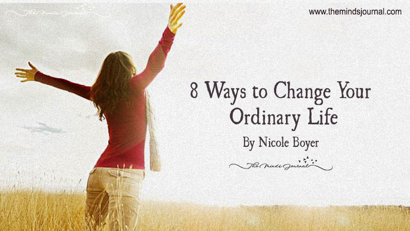 8 Ways to Change Your Ordinary Life