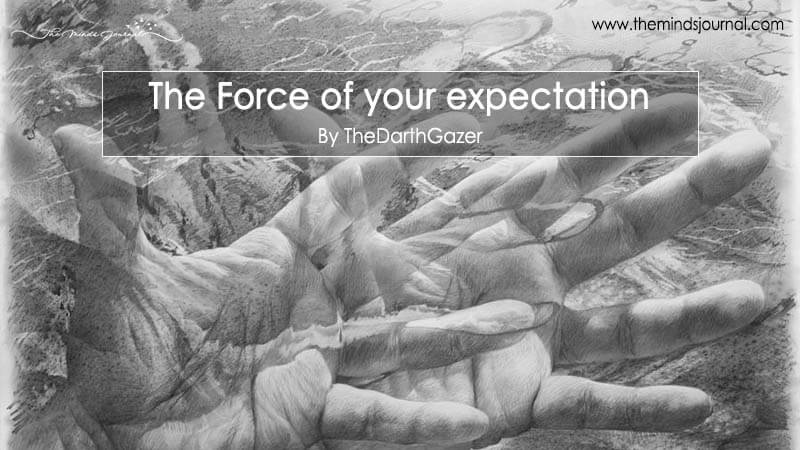 The Force of your expectation