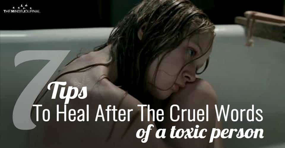 7 Tips To Heal After The Cruel Words of A Toxic Person 