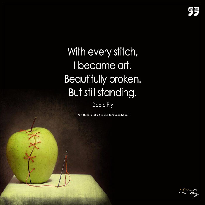With every stitch, I became art. Beautifully broken. But still standing.