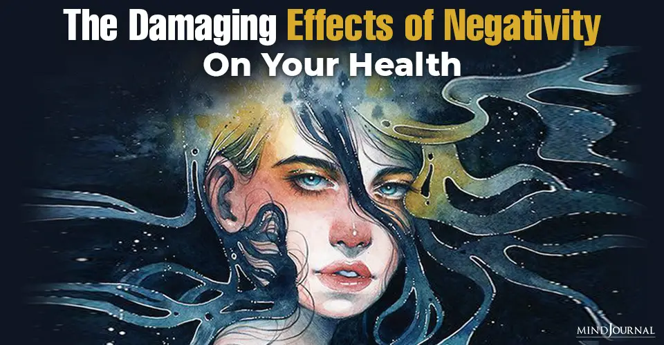 The Damaging Effects Of Negativity On Your Health