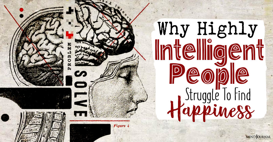 Why Highly Intelligent People Struggle To Find Happiness?
