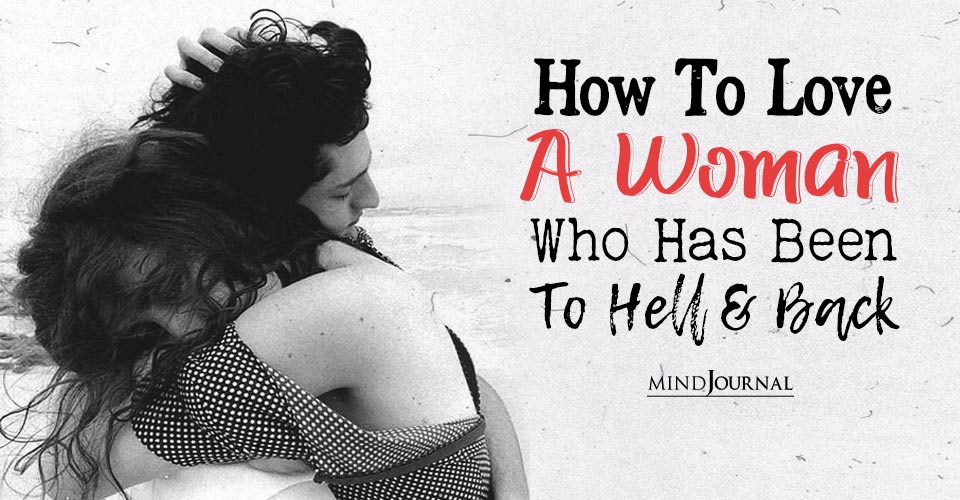 Broken But Beautiful: How To Love A Woman Who Has Been To Hell And Back