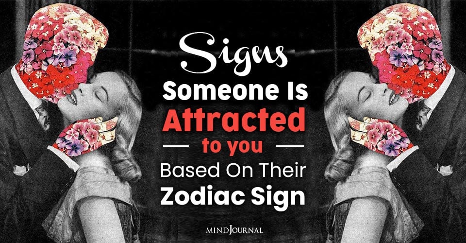 Signs Someone Attracted You, Based Their Zodiac Sign