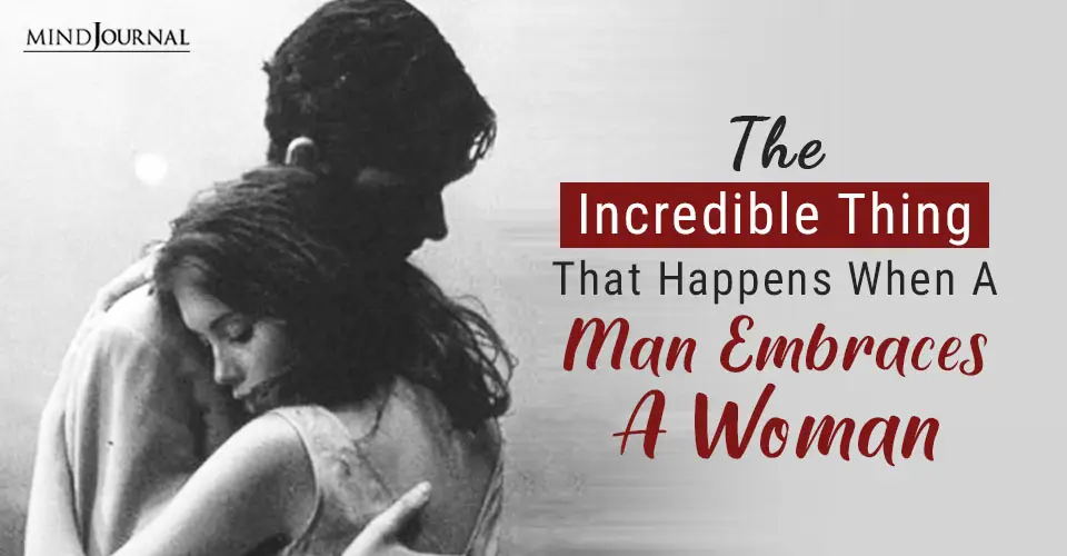 The Power Of Embrace: What Happens When A Man Embraces A Woman?
