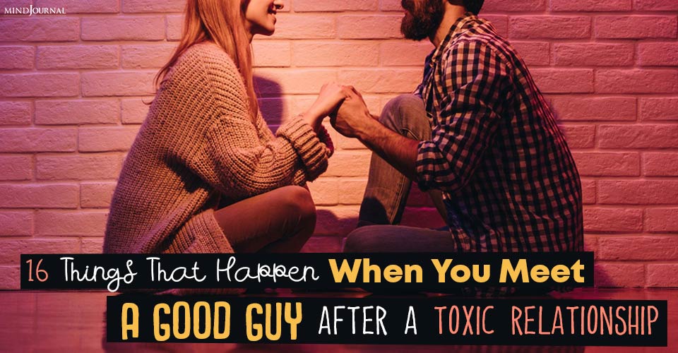 16 Things That Happen When You Start Dating A Good Guy After A Toxic Relationship