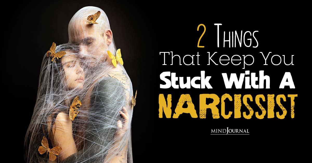 Stuck With A Narcissist: 2 Things That Keep You Trapped