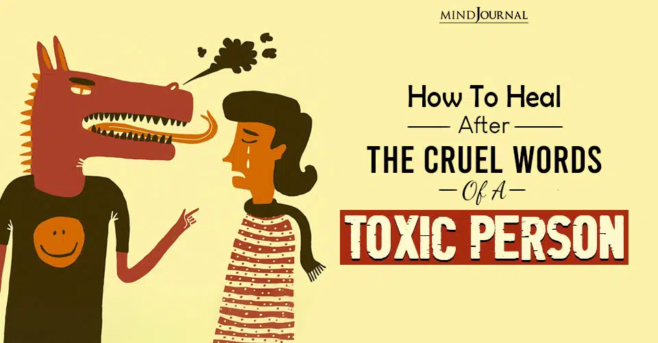 How To Heal After The Cruel Words of A Toxic Person: 7 Tips