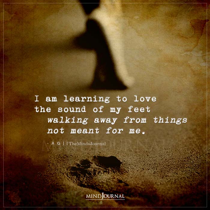 i am learning to love the sound of my feet walking away