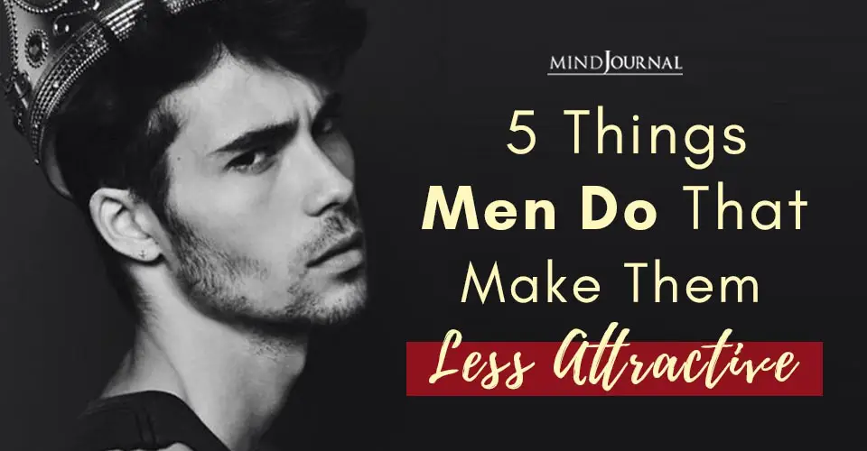 Things Men Do That Make Them Less Attractive
