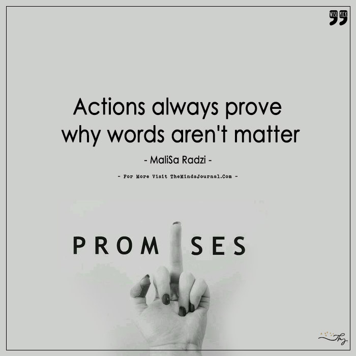 Actions Always Prove Why Words Aren't Matter