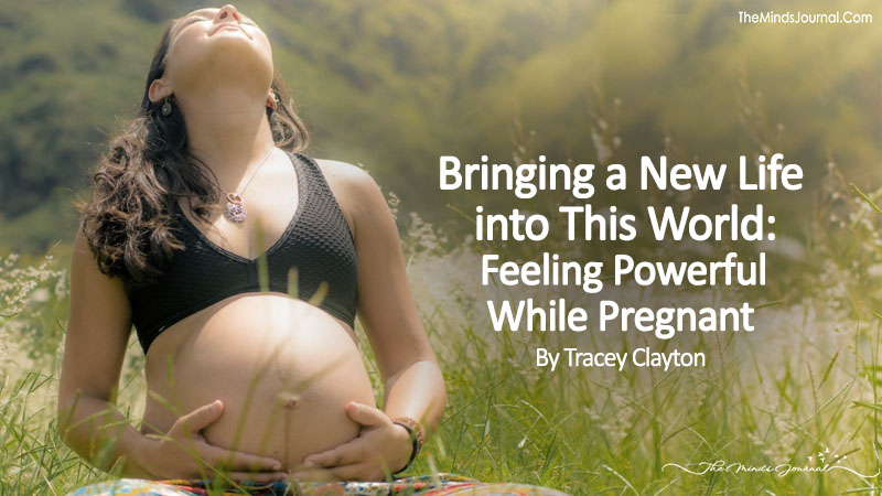 Bringing a New Life into This World: Feeling Powerful While Pregnant
