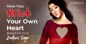 Break Own Heart Zodiac Sign