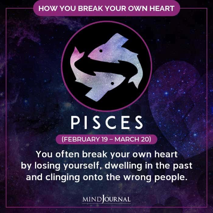 How Do You Break Your Own Heart pisces