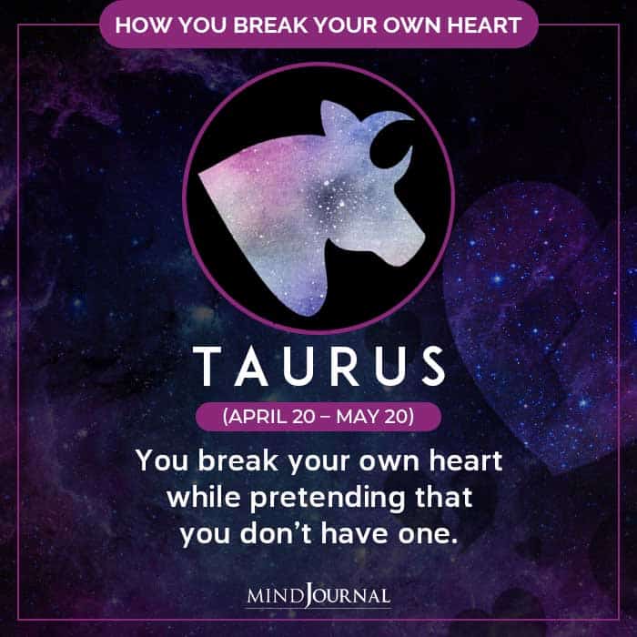 How Do You Break Your Own Heart taurus